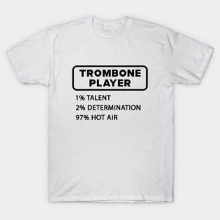 Trombone Player - 1% Talent 2% Determination 97% Hot air T-Shirt